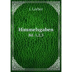 

Книга Himmelsgaben. Bd. 1,2,3. J. Lorber