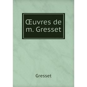 

Книга Œuvres de m Gresset
