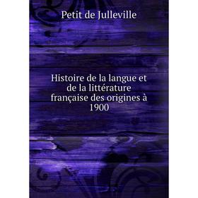 

Книга Histoire de la langue et de la littérature française des origines à 1900. Petit de Julleville
