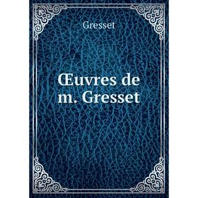 

Книга Œuvres de m Gresset
