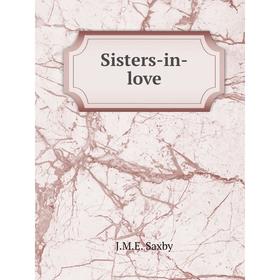 

Книга Sisters-in-love. J. M. E. Saxby