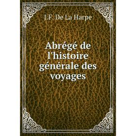 

Книга Abrégé de l'histoire générale des voyages. J. F. De La Harpe