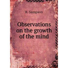

Книга Observations on the growth of the mind