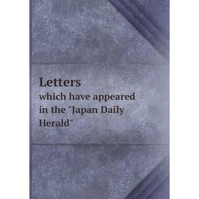 

Книга Letterswhich have appeared in the Japan Daily Herald