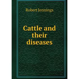 

Книга Cattle and their diseases. Robert Jennings