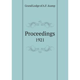 

Книга Proceedings. 1921. Grand Lodge of A.F. &amp