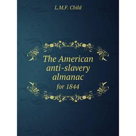 

Книга The American anti-slavery almanac. for 1844. L.M.F. Child