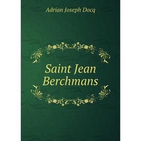 

Книга Saint Jean Berchmans. Adrian Joseph Docq