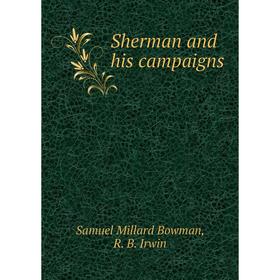 

Книга Sherman and his campaigns. Samuel Millard Bowman, R. B. Irwin