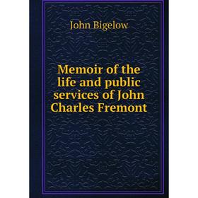 

Книга Memoir of the life and public services of John Charles Fremont