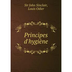 

Книга Principes d'hygiène. John Sinclair, Louis Odier