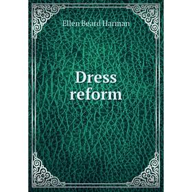 

Книга Dress reform. Ellen Beard Harman