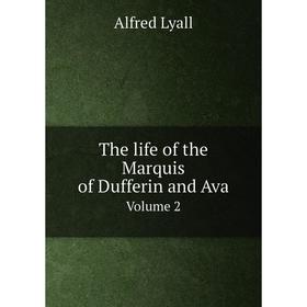 

Книга The life of the Marquis of Dufferin and Ava. Volume 2. Lyall Alfred Comyn