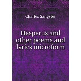 

Книга Hesperus and other poems and lyrics microform. Charles Sangster