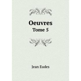 

Книга Oeuvres Tome 5