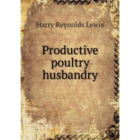 

Книга Productive poultry husbandry. Harry Reynolds Lewis