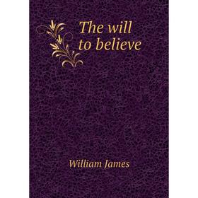 

Книга The will to believe. William James