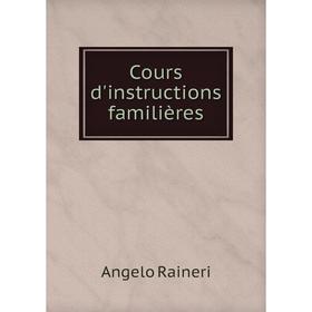 

Книга Cours d'instructions familières. Angelo Raineri