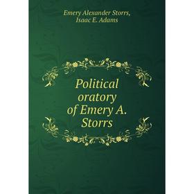 

Книга Political oratory of Emery A. Storrs. Emery Alexander Storrs, Isaac E. Adams