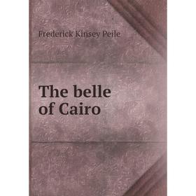 

Книга The belle of Cairo. Frederick Kinsey Peile