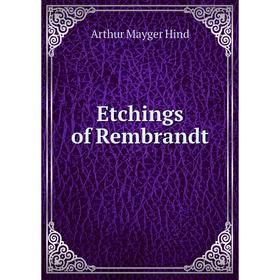 

Книга Etchings of Rembrandt. Hind Arthur Mayger