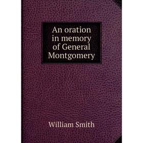 

Книга An oration in memory of General Montgomery. William Smith