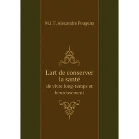 

Книга L'art de conserver la santéde vivre long-temps et heureusement