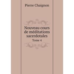 

Книга Nouveau cours de méditations sacerdotales Tome 4