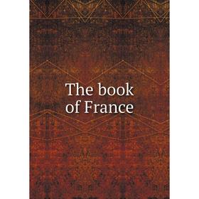

Книга The book of France. Winifred Stephens Whale