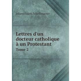 

Книга Lettres d'un docteur catholique à un ProtestantTome 2