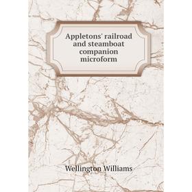 

Книга Appletons' railroad and steamboat companion microform. Wellington Williams