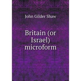 

Книга Britain (or Israel) microform. John Gilder Shaw