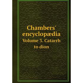 

Книга Chambers' encyclopædia. Volume 3. Catarrh to dion. William Chambers