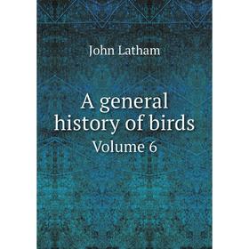 

Книга A general history of birds. Volume 6. John Latham