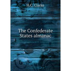 

Книга The Confederate States almanac. H. C. Clarke