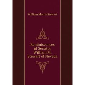 

Книга Reminiscences of Senator William M. Stewart of Nevada. William Morris Stewart