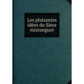 

Книга Les plaisantes idées du Sieur mistanguet