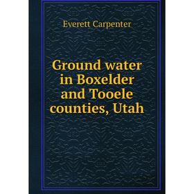 

Книга Ground water in Boxelder and Tooele counties, Utah. Everett Carpenter