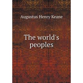

Книга The world's peoples. A. H. Keane
