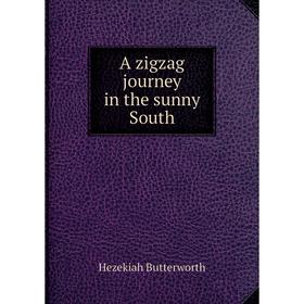 

Книга A zigzag journey in the sunny South. Hezekiah Butterworth