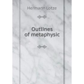 

Книга Outlines of metaphysic