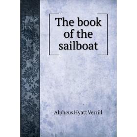 

Книга The book of the sailboat. A. Hyatt Verrill