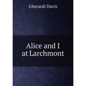

Книга Alice and I at Larchmont. Gherardi Davis