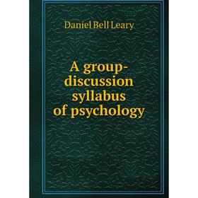 

Книга A group-discussion syllabus of psychology. Daniel Bell Leary
