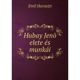 

Книга Hubay Jenö elete és munkái. Emil Haraszti