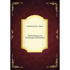 

Книга Deutschtum und Schiedsgerichtsbarkeit. Godehard Jos. Ebers