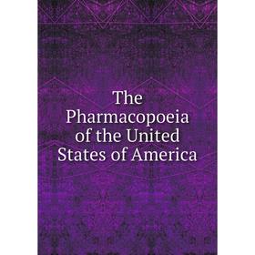 

Книга The Pharmacopoeia of the United States of America. J. B. Lippincott