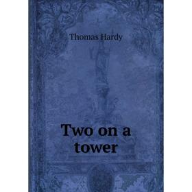 

Книга Two on a tower. Hardy Thomas