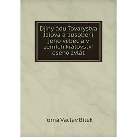 

Книга Djiny ádu Tovarystva Jeíova a pusobení jeho vubec a v zemích království eseho zvlát. Tomá Václav Bílek
