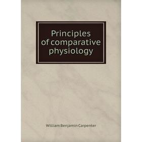 

Книга Principles of comparative physiology. William Benjamin Carpenter
